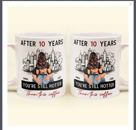 Your'e Still Hotter Than This Coffee - Personalized Mug