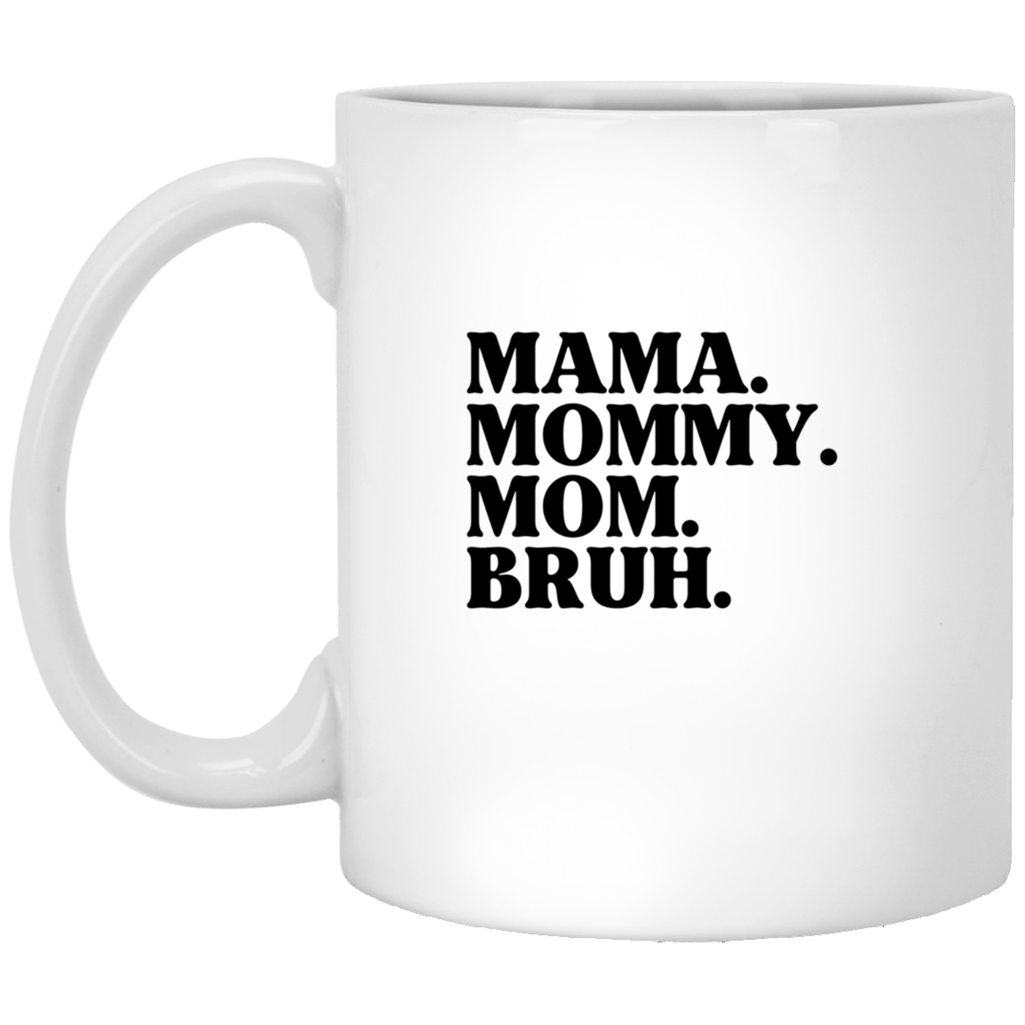 MAMMA, MOMMY, MOM, BRUH